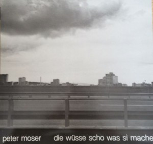 peter moser die wüsse scho was si mache