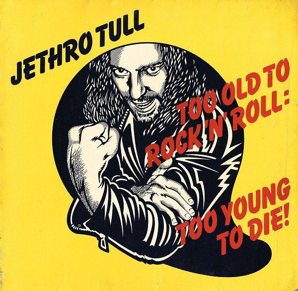 jethro tull Too old to rock n roll to young to die